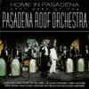 The Pasadena Roof Orchestra - Home in Pasadena: The Very Best of the Pasadena Roof Orchestra